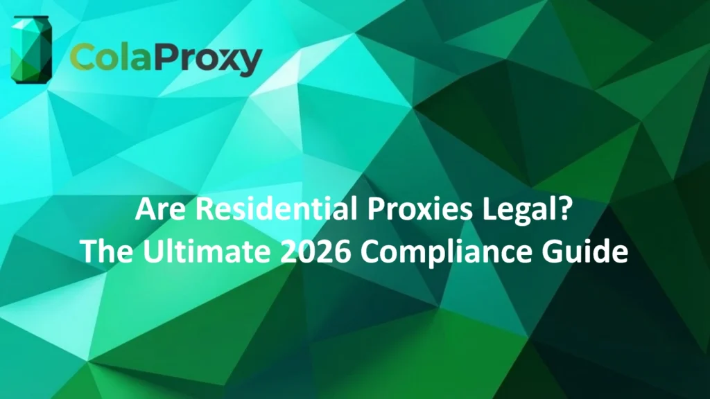 Are residential proxies legal – guide to residential proxy usage and compliance