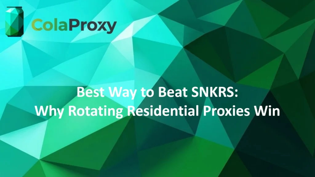 Use ColaProxy rotating residential proxies to bypass SNKRS purchase limits