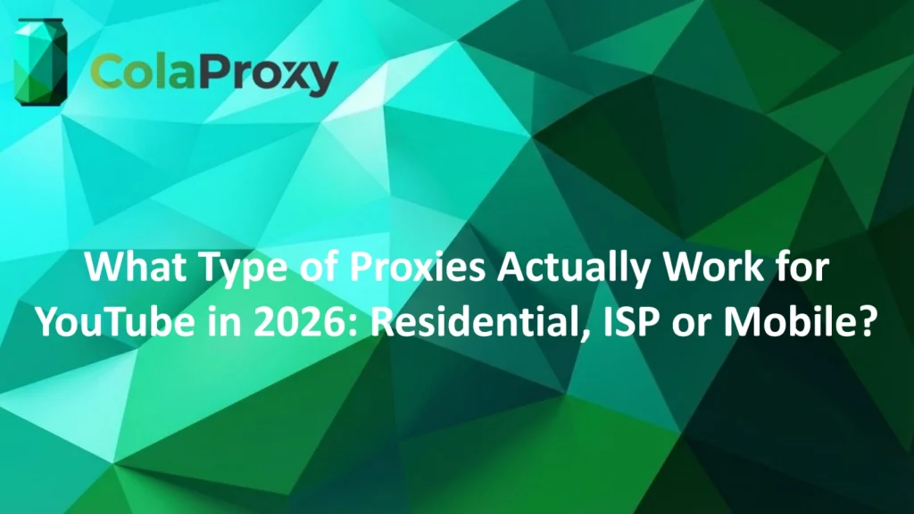 Which proxy is best for YouTube - guided by ColaProxy