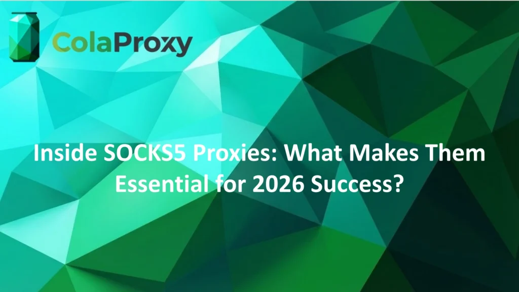Why use SOCKS5 proxy explained by ColaProxy