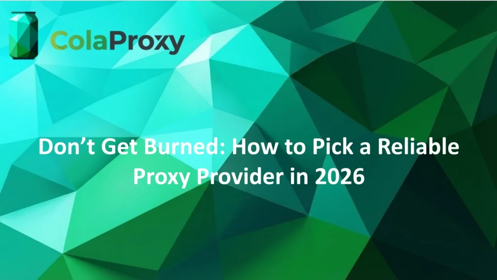 How to choose a proxy server — guided by ColaProxy
