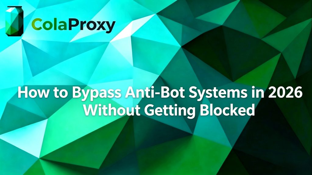 ColaProxy 2026 anti-bot bypass guide banner - How to avoid being blocked while scraping or automating 