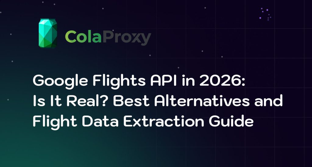 Google Flights API in 2026: Is It Real? Best Alternatives and Flight Data Extraction Guide