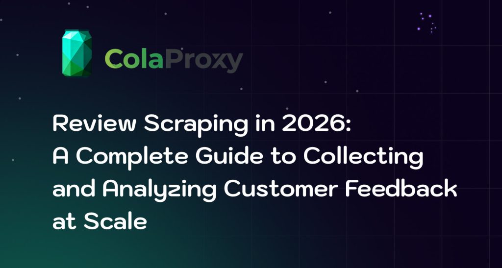 Review Scraping Guide 2026: Tools, Proxies & Data Collection Methods