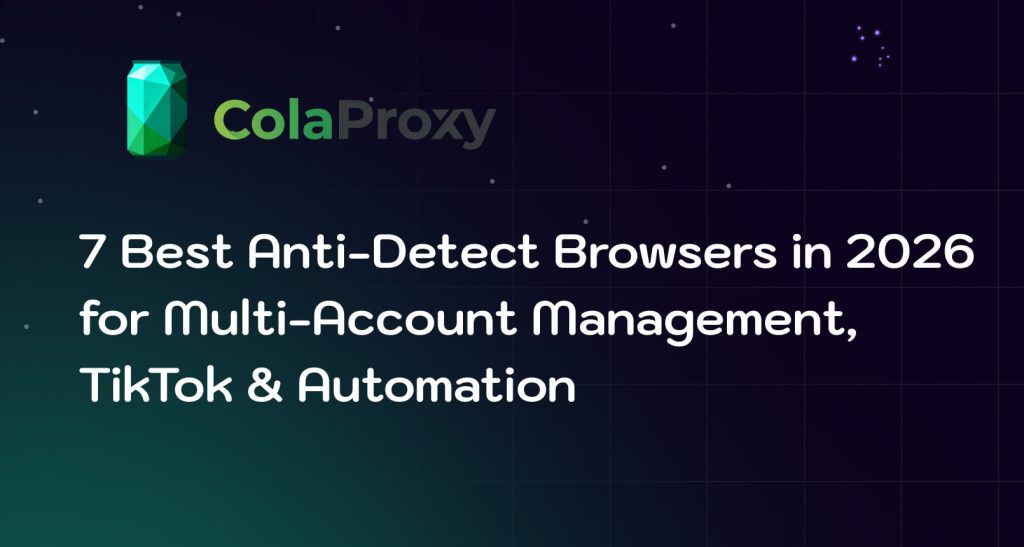 7 Best Anti-Detect Browsers in 2026 for Multi-Account Management, TikTok & Automation