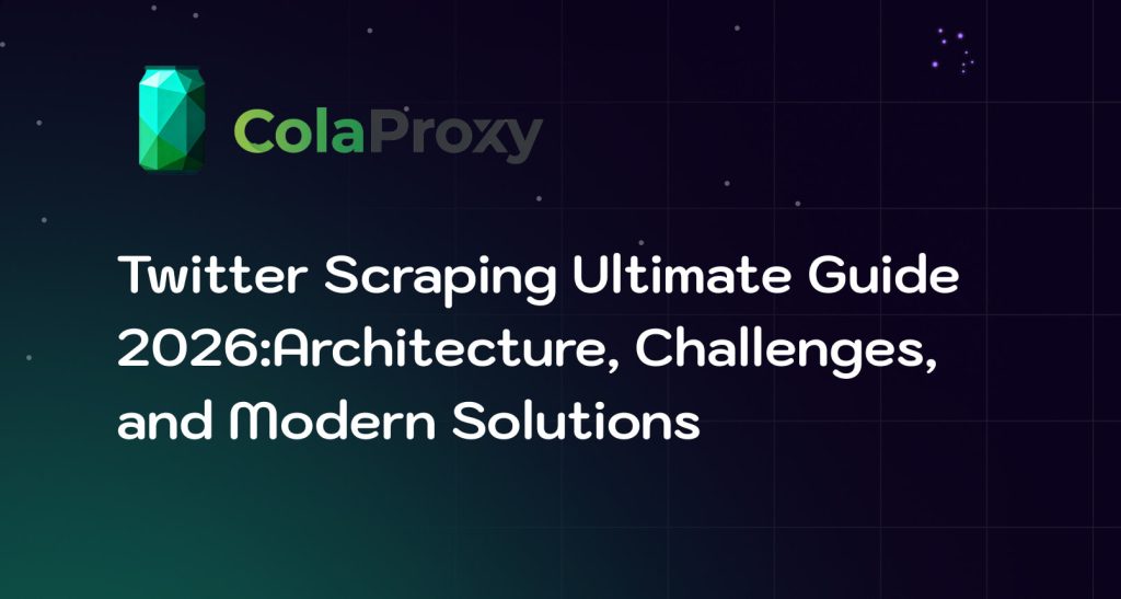 Twitter Scraping Ultimate Guide 2026:Architecture, Challenges, and Modern Solutions