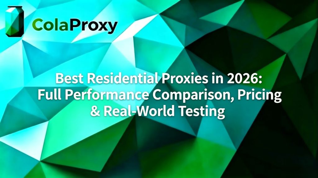 ColaProxy tech banner: Updated text reads 'Best Residential Proxies in 2026: Full Performance Comparison, Pricing & Real-World Testing' on teal-green polygonal background, featuring the ColaProxy logo. Ideal for proxy comparison guides, anti-scraping solutions, and enterprise proxy service reviews