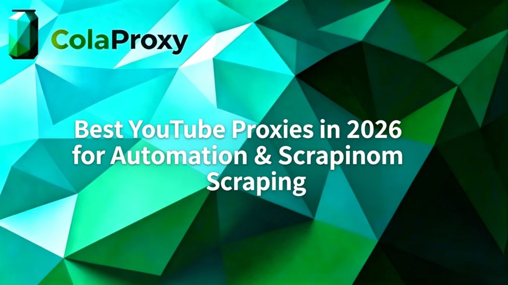 ColaProxy 2026 YouTube proxies banner: Best proxies for YouTube automation & scraping with residential and ISP IPs
