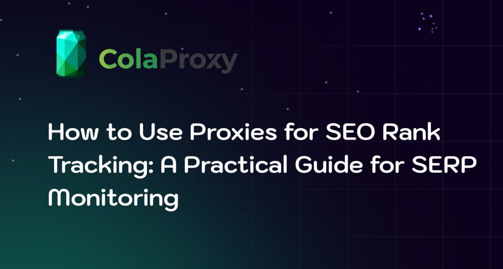 SEO Rank Tracking with Proxies: SERP Scraping and Multi-Location Monitoring Guide (2026)