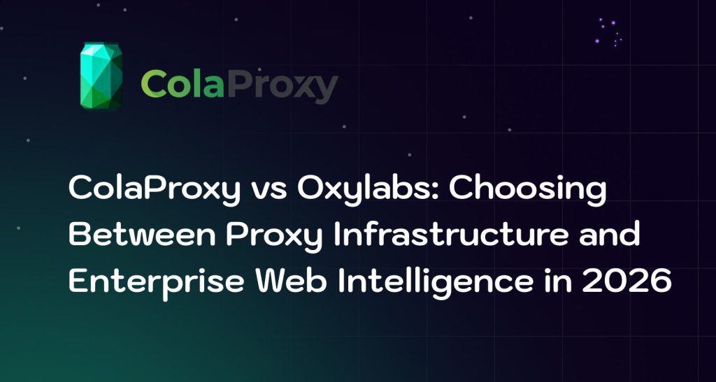 ColaProxy vs Oxylabs 2026 proxy comparison for web scraping, Playwright automation, SEO monitoring and enterprise data collection