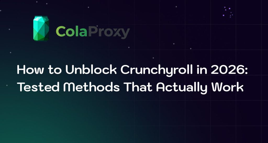 How to Unblock Crunchyroll in 2026: Tested Methods That Actually Work