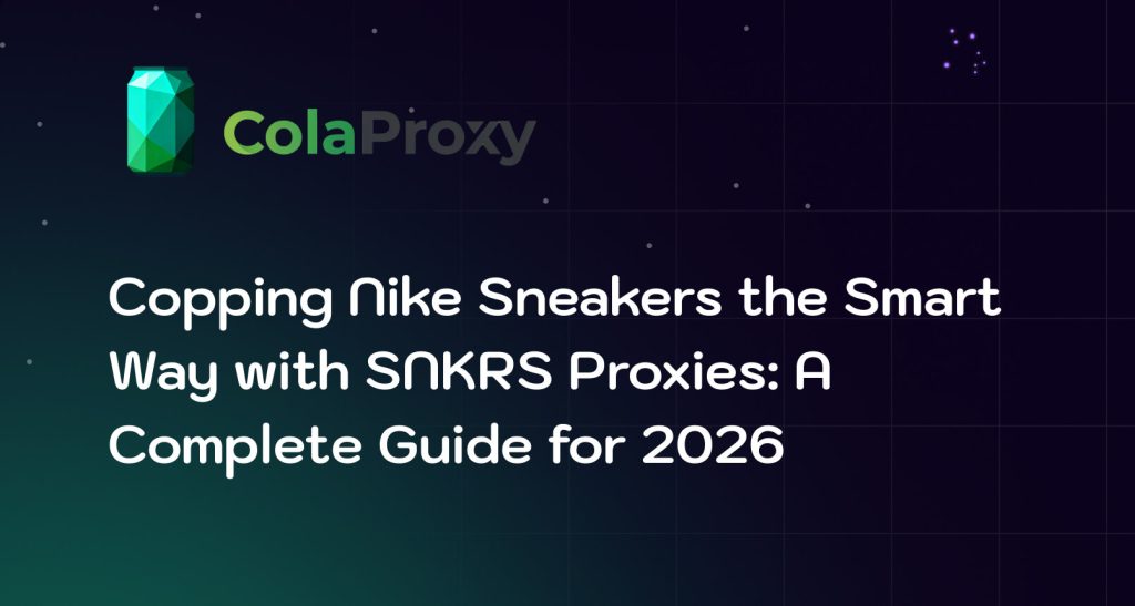 SNKRS Proxy Guide 2026: Residential Proxies for Sneaker Automation
