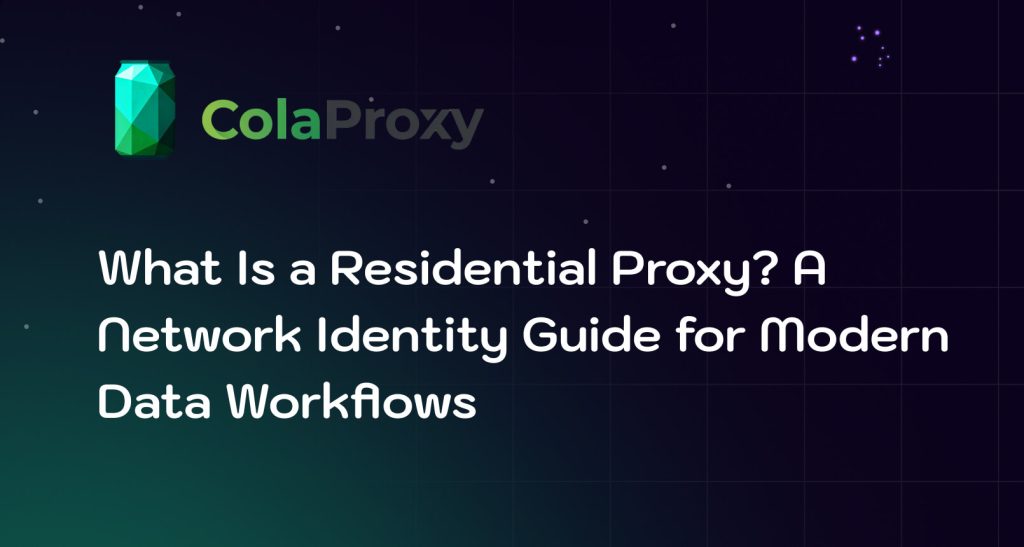 What Is a Residential Proxy? Meaning, Benefits, and Use Cases in 2026
