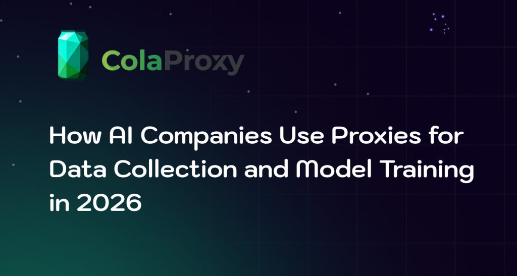 How AI Companies Use Residential Proxies for Data Collection and AI Training in 2026